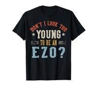 Don't I Look Too Young To Be An EZO Fathers Day Maglietta