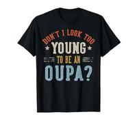 Don't I Look Too Young To Be An OUPA Fathers Day Maglietta