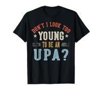 Don't I Look Too Young To Be An UPA Fathers Day Maglietta