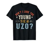 Don't I Look Too Young To Be An UZO Fathers Day Maglietta