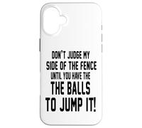 Don't Judge My Side Of The Fence Until You Have The Balls Custodia per iPhone 16 Plus