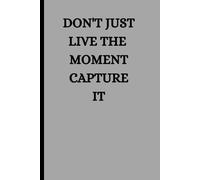 Don't just live the moment capture it: Lined paper college ruled 120 page jurnal 6×9 for the office, seniors, coworkers, friends, and family