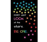 Don't Just Look at the Stars. Be One.: Lined Journal, Notebook, Diary, Planner; Perfect for Writing at Home, School or Office; 120 Pages; Motivational Front Cover