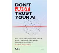 Don't Just Trust Your AI: How I Vibe-Coded an Entire AI Ecosystem - Websites, Bots, Apps & a Personal AI - Without Writing a Line of Code, and the Traps the Hype Won't Tell You