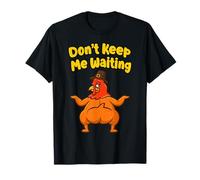 Dont Keep Me Waiting Ringraziamento Divertente Festa Festa Umorismo Maglietta