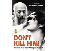 Don't Kill Him!: The Story of My Life with Bhagwan Rajneesh