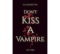 DON'T KISS A VAMPIRE: Du gehörst mir (Dark Romantasy)
