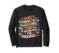 Don't Know The Question But Travel Is The Answer - Maglia a Manica