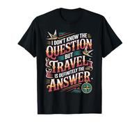 Don't Know The Question But Travel Is The Answer - Maglietta