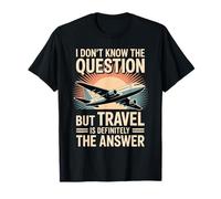 Don't Know The Question But Travel Is The Answer - Maglietta