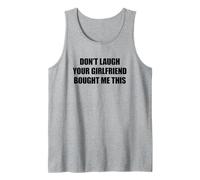 Don't Laugh Your Girlfriend Bought Me This Canotta