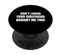 Don't Laugh Your Girlfriend Bought Me This PopSockets PopGrip Adesivo