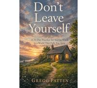 Don't Leave Yourself: A 31-Day Practice for Staying Whole in a World That Pulls You Away: 2