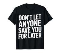 Don't Let Anyone Save You for Later Motivation Worth - Maglietta