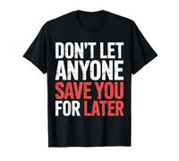 Don't Let Anyone Save You for Later Motivation Worth - Maglietta