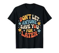 Don't Let Anyone Save You for Later Motivation Worth |- Maglietta