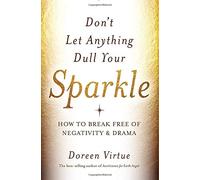 Don't Let Anything Dull Your Sparkle: How to Break Free of Negativity & Drama