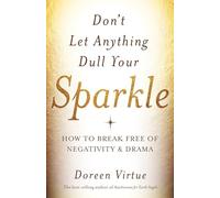 Don't Let Anything Dull Your Sparkle: How to Break Free of Negativity & Drama
