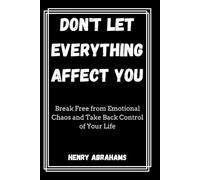 Don't Let Everything Affect You: Break Free from Emotional Chaos and Take Back Control of Your Life: 32
