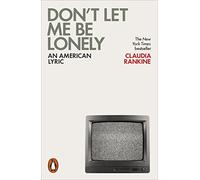 Dont Let Me Be Lonely: An American Lyric