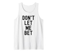Dont Let Me Bet Gioco D'Azzardo Dipendenza Divertente Sport Scommesse Vincere Canotta