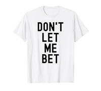 Dont Let Me Bet Gioco D'Azzardo Dipendenza Divertente Sport Scommesse Vincere Maglietta