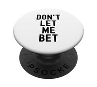 Dont Let Me Bet Gioco d'azzardo Dipendenza Divertente Sport Scommesse Vincere PopSockets PopGrip Adesivo