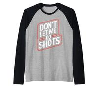 Don't Let Me Do Shots Alcohol Temptation Jokes - Maglia con Maniche Raglan