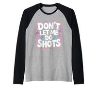Don't Let Me Do Shots Alcohol Temptation Jokes - Maglia con Maniche Raglan