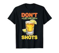 Don't Let Me Do Shots Battute sulla Tentazione di Alcol Maglietta