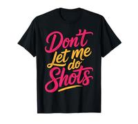 Don't Let Me Do Shots Scherzi sulla Tentazione dell'alcol |- Maglietta