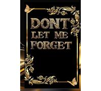 DON'T LET ME FORGET: A Journal for Capturing Memories, Thoughts, and Important Moments