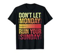 Don't Let Monday Ruin Your Sunday Maglietta