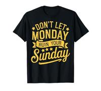 Don't Let Monday Ruin Your Sunday Maglietta
