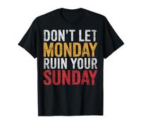 Don't Let Monday Ruin Your Sunday Maglietta