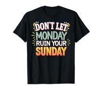 Don't Let Monday Ruin Your Sunday Maglietta