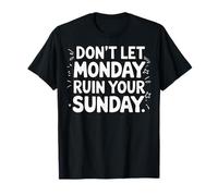 Don't Let Monday Ruin Your Sunday Maglietta