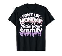Don't Let Monday Ruin Your Sunday Maglietta