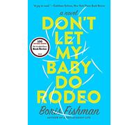 DONT LET MY BABY DO RODEO: A Novel