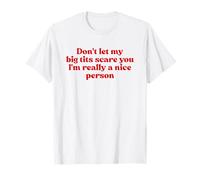 Don't Let My Big Tits Scare You I'm Really A Nice Person Y2k Maglietta