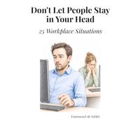 Don't Let People Stay in Your Head: 25 Workplace Situations