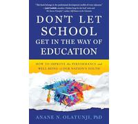 Don't Let School Get in the Way of Education: How to Improve the Performance and Well-Being of Our Nation's Youth