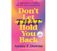 Don't Let That Hold You Back: A Bold Guide to Finding the Life You're Longing For