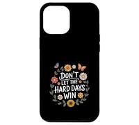 Don't Let The Hard Days Win Inspirational Motivational Quote Custodia per iPhone 12 Pro Max