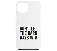 Don't Let The Hard Days Win Inspirational Motivational Quote Custodia per iPhone 13