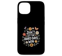 Don't Let The Hard Days Win Inspirational Motivational Quote Custodia per iPhone 13