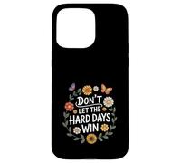 Don't Let The Hard Days Win Inspirational Motivational Quote Custodia per iPhone 15 Pro Max