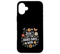 Don't Let The Hard Days Win Inspirational Motivational Quote Custodia per iPhone 16 Plus