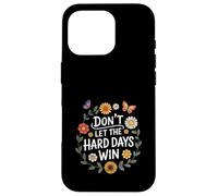 Don't Let The Hard Days Win Inspirational Motivational Quote Custodia per iPhone 16 Pro