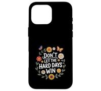 Don't Let The Hard Days Win Inspirational Motivational Quote Custodia per iPhone 16 Pro Max